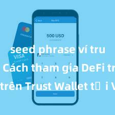 seed phrase ví trust là gì Cách tham gia DeFi trên Trust Wallet tại Việt Nam